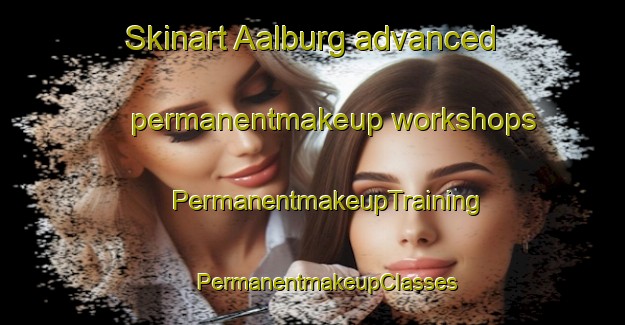 Skinart Aalburg advanced permanentmakeup workshops | #PermanentmakeupTraining #PermanentmakeupClasses #SkinartTraining-Netherlands