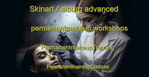 Skinart Aalburg advanced permanentmakeup workshops | #PermanentmakeupTraining #PermanentmakeupClasses #SkinartTraining-Netherlands