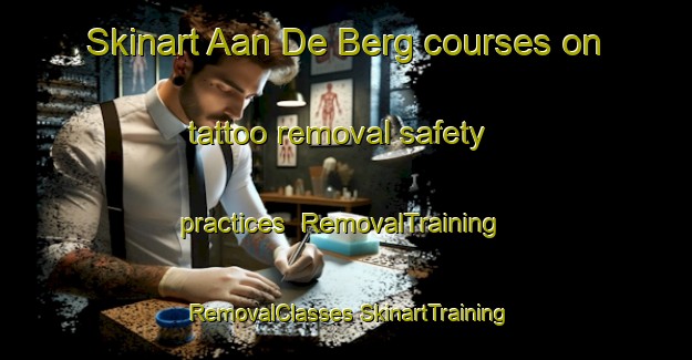 Skinart Aan De Berg courses on tattoo removal safety practices | #RemovalTraining #RemovalClasses #SkinartTraining-Netherlands