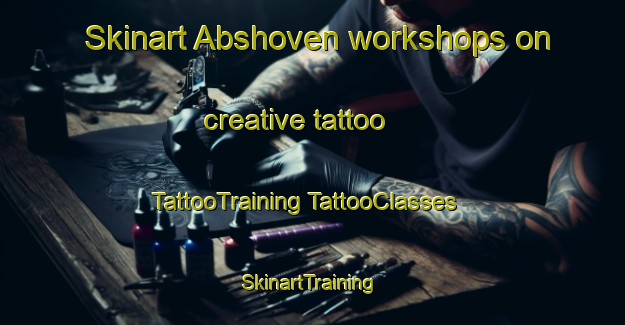 Skinart Abshoven workshops on creative tattoo | #TattooTraining #TattooClasses #SkinartTraining-Netherlands