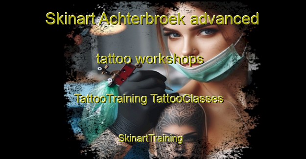 Skinart Achterbroek advanced tattoo workshops | #TattooTraining #TattooClasses #SkinartTraining-Netherlands