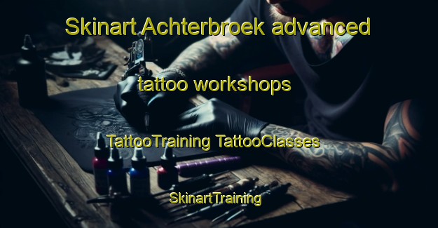 Skinart Achterbroek advanced tattoo workshops | #TattooTraining #TattooClasses #SkinartTraining-Netherlands