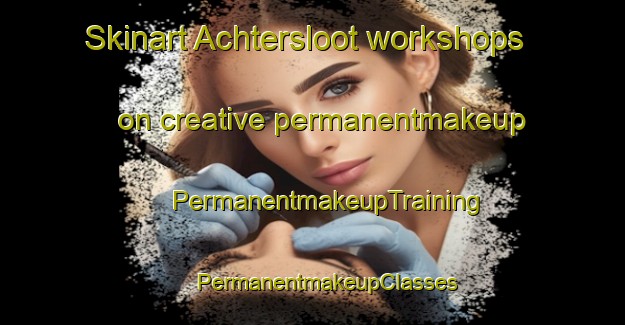 Skinart Achtersloot workshops on creative permanentmakeup | #PermanentmakeupTraining #PermanentmakeupClasses #SkinartTraining-Netherlands