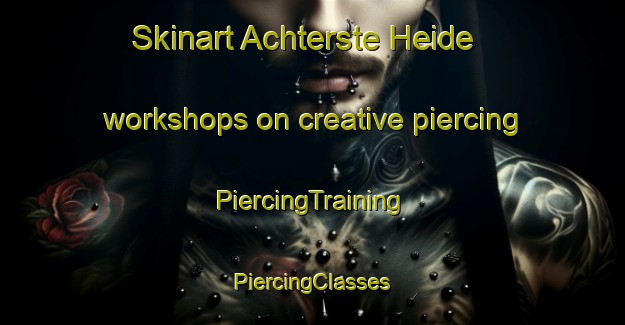 Skinart Achterste Heide workshops on creative piercing | #PiercingTraining #PiercingClasses #SkinartTraining-Netherlands