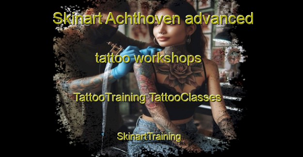 Skinart Achthoven advanced tattoo workshops | #TattooTraining #TattooClasses #SkinartTraining-Netherlands