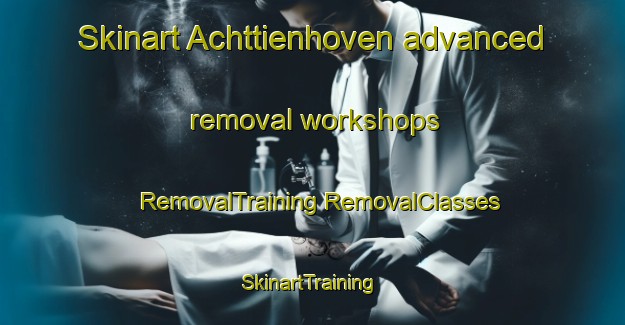 Skinart Achttienhoven advanced removal workshops | #RemovalTraining #RemovalClasses #SkinartTraining-Netherlands