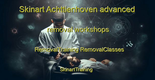 Skinart Achttienhoven advanced removal workshops | #RemovalTraining #RemovalClasses #SkinartTraining-Netherlands