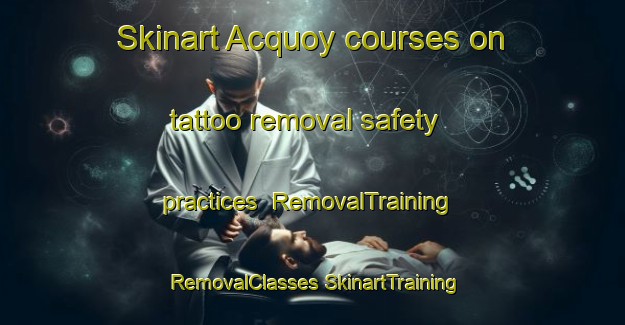 Skinart Acquoy courses on tattoo removal safety practices | #RemovalTraining #RemovalClasses #SkinartTraining-Netherlands