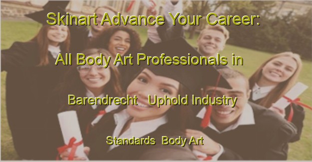 Skinart Advance Your Career: All Body Art Professionals in Barendrecht - Uphold Industry Standards | Body Art Qualification Authority | BAQA-Netherlands