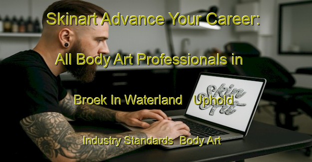 Skinart Advance Your Career: All Body Art Professionals in Broek In Waterland - Uphold Industry Standards | Body Art Qualification Authority | BAQA-Netherlands