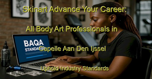 Skinart Advance Your Career: All Body Art Professionals in Capelle Aan Den Ijssel - Uphold Industry Standards | Body Art Qualification Authority | BAQA-Netherlands