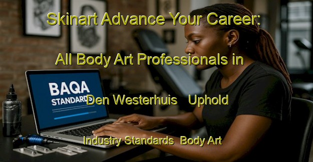 Skinart Advance Your Career: All Body Art Professionals in Den Westerhuis - Uphold Industry Standards | Body Art Qualification Authority | BAQA-Netherlands