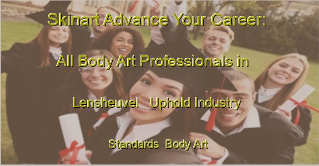 Skinart Advance Your Career: All Body Art Professionals in Lensheuvel - Uphold Industry Standards | Body Art Qualification Authority | BAQA-Netherlands