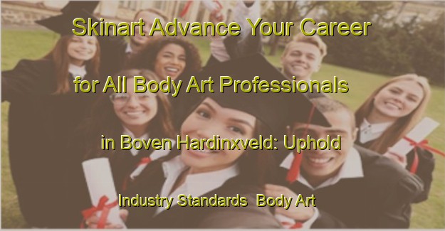 Skinart Advance Your Career for All Body Art Professionals in Boven Hardinxveld: Uphold Industry Standards | Body Art Qualification Authority | BAQA-Netherlands