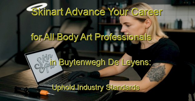 Skinart Advance Your Career for All Body Art Professionals in Buytenwegh De Leyens: Uphold Industry Standards | Body Art Qualification Authority | BAQA-Netherlands