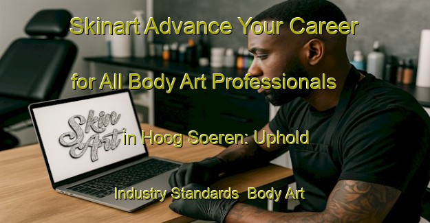 Skinart Advance Your Career for All Body Art Professionals in Hoog Soeren: Uphold Industry Standards | Body Art Qualification Authority | BAQA-Netherlands