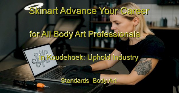Skinart Advance Your Career for All Body Art Professionals in Koudehoek: Uphold Industry Standards | Body Art Qualification Authority | BAQA-Netherlands