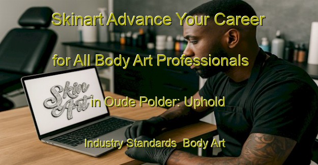 Skinart Advance Your Career for All Body Art Professionals in Oude Polder: Uphold Industry Standards | Body Art Qualification Authority | BAQA-Netherlands