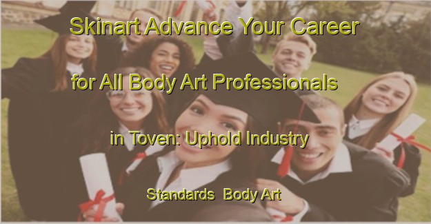 Skinart Advance Your Career for All Body Art Professionals in Toven: Uphold Industry Standards | Body Art Qualification Authority | BAQA-Netherlands