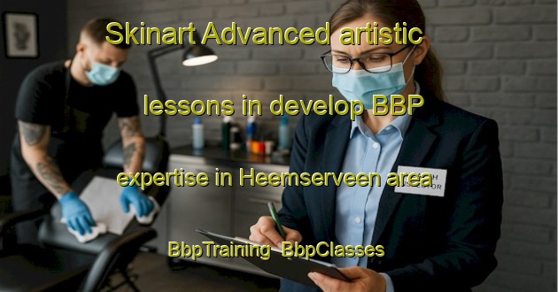 Skinart Advanced artistic lessons in develop BBP expertise in Heemserveen area | BbpTraining | BbpClasses | SkinartTraining-Netherlands