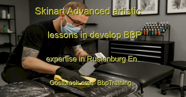 Skinart Advanced artistic lessons in develop BBP expertise in Rustenburg En Oostbroek area | BbpTraining | BbpClasses | SkinartTraining-Netherlands