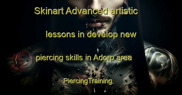 Skinart Advanced artistic lessons in develop new piercing skills in Adorp area | PiercingTraining | PiercingClasses | SkinartTraining-Netherlands