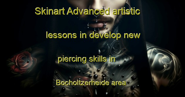 Skinart Advanced artistic lessons in develop new piercing skills in Bocholtzerheide area | PiercingTraining | PiercingClasses | SkinartTraining-Netherlands