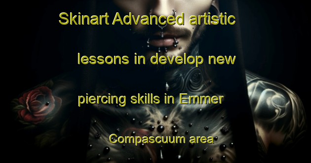 Skinart Advanced artistic lessons in develop new piercing skills in Emmer Compascuum area | PiercingTraining | PiercingClasses | SkinartTraining-Netherlands