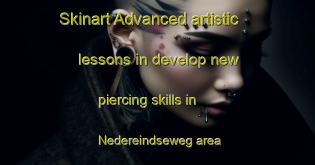 Skinart Advanced artistic lessons in develop new piercing skills in Nedereindseweg area | PiercingTraining | PiercingClasses | SkinartTraining-Netherlands