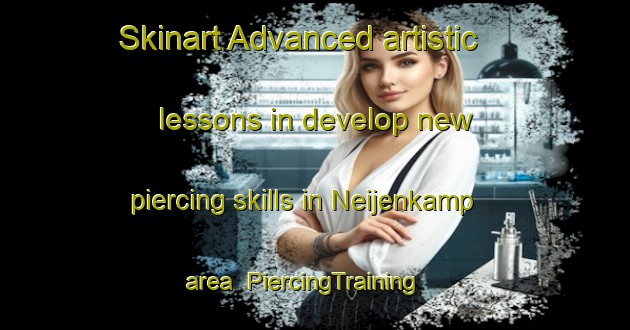 Skinart Advanced artistic lessons in develop new piercing skills in Neijenkamp area | PiercingTraining | PiercingClasses | SkinartTraining-Netherlands