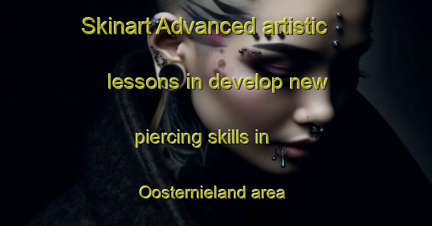 Skinart Advanced artistic lessons in develop new piercing skills in Oosternieland area | PiercingTraining | PiercingClasses | SkinartTraining-Netherlands