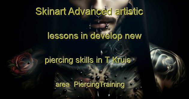 Skinart Advanced artistic lessons in develop new piercing skills in T Kruis area | PiercingTraining | PiercingClasses | SkinartTraining-Netherlands