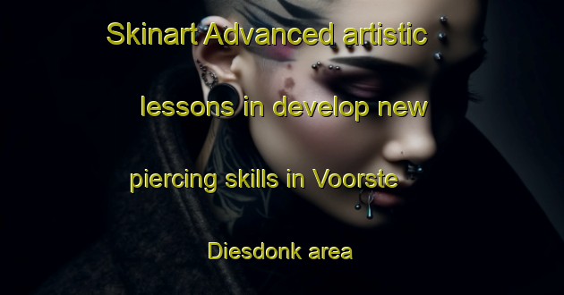Skinart Advanced artistic lessons in develop new piercing skills in Voorste Diesdonk area | PiercingTraining | PiercingClasses | SkinartTraining-Netherlands