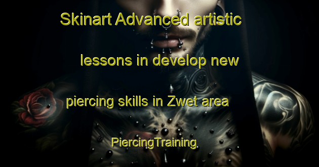 Skinart Advanced artistic lessons in develop new piercing skills in Zwet area | PiercingTraining | PiercingClasses | SkinartTraining-Netherlands