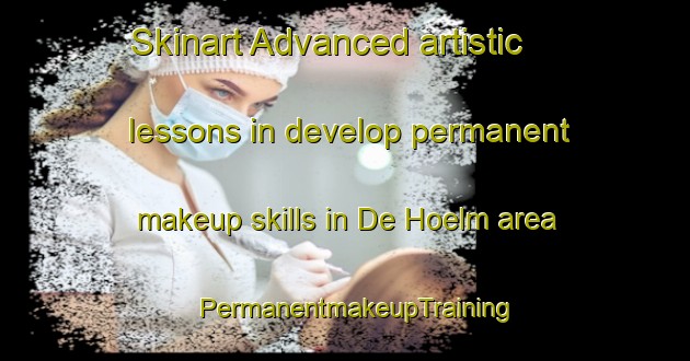 Skinart Advanced artistic lessons in develop permanent makeup skills in De Hoelm area | PermanentmakeupTraining | PermanentmakeupClasses | SkinartTraining-Netherlands