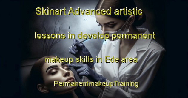 Skinart Advanced artistic lessons in develop permanent makeup skills in Ede area | PermanentmakeupTraining | PermanentmakeupClasses | SkinartTraining-Netherlands