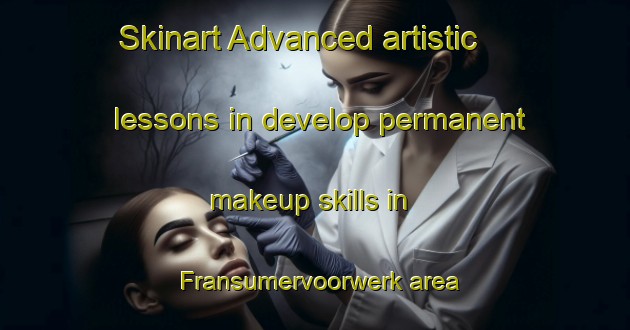 Skinart Advanced artistic lessons in develop permanent makeup skills in Fransumervoorwerk area | PermanentmakeupTraining | PermanentmakeupClasses | SkinartTraining-Netherlands