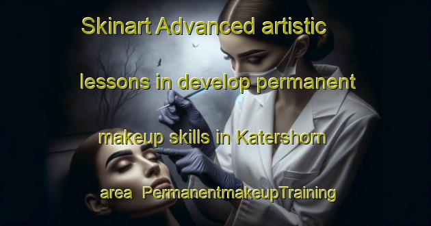 Skinart Advanced artistic lessons in develop permanent makeup skills in Katershorn area | PermanentmakeupTraining | PermanentmakeupClasses | SkinartTraining-Netherlands