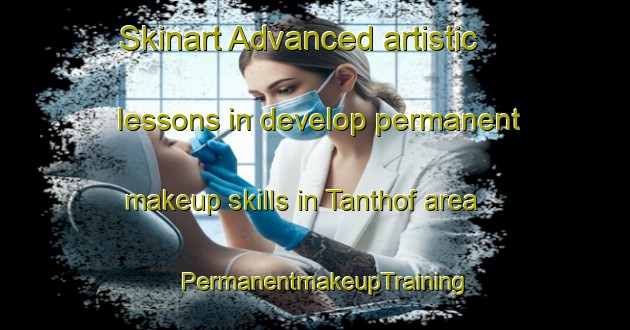 Skinart Advanced artistic lessons in develop permanent makeup skills in Tanthof area | PermanentmakeupTraining | PermanentmakeupClasses | SkinartTraining-Netherlands