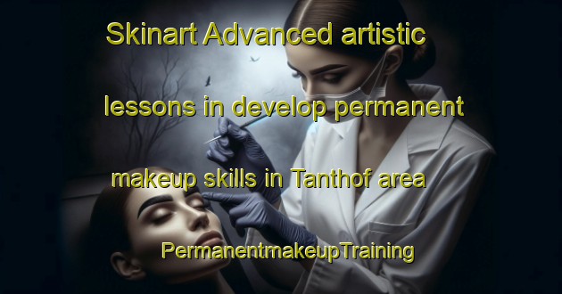 Skinart Advanced artistic lessons in develop permanent makeup skills in Tanthof area | PermanentmakeupTraining | PermanentmakeupClasses | SkinartTraining-Netherlands
