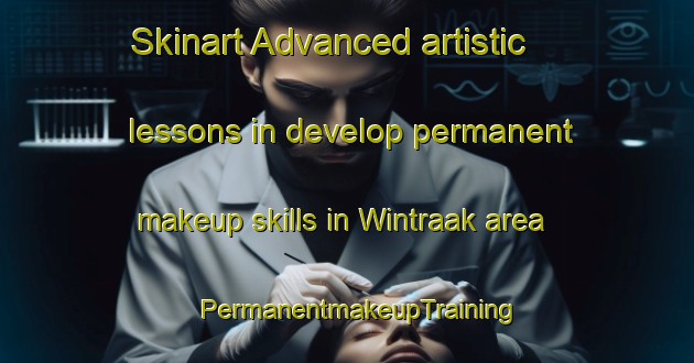 Skinart Advanced artistic lessons in develop permanent makeup skills in Wintraak area | PermanentmakeupTraining | PermanentmakeupClasses | SkinartTraining-Netherlands