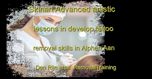 Skinart Advanced artistic lessons in develop tattoo removal skills in Alphen Aan Den Rijn area | RemovalTraining | RemovalClasses | SkinartTraining-Netherlands