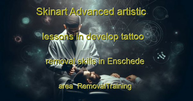 Skinart Advanced artistic lessons in develop tattoo removal skills in Enschede area | RemovalTraining | RemovalClasses | SkinartTraining-Netherlands