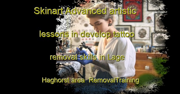 Skinart Advanced artistic lessons in develop tattoo removal skills in Lage Haghorst area | RemovalTraining | RemovalClasses | SkinartTraining-Netherlands
