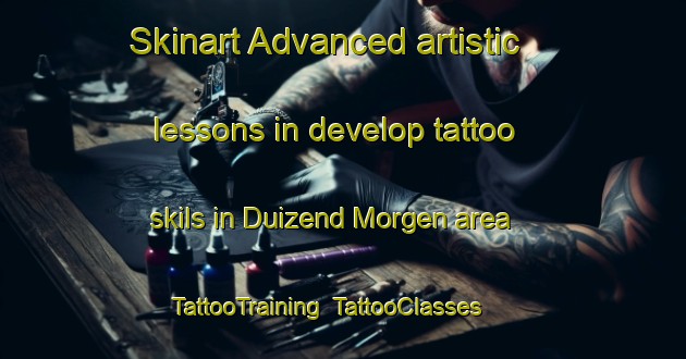 Skinart Advanced artistic lessons in develop tattoo skils in Duizend Morgen area | TattooTraining | TattooClasses | SkinartTraining-Netherlands