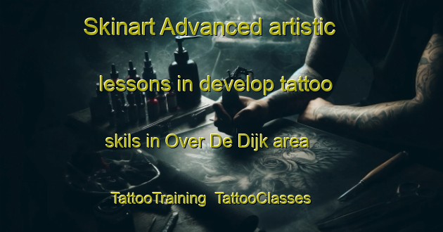 Skinart Advanced artistic lessons in develop tattoo skils in Over De Dijk area | TattooTraining | TattooClasses | SkinartTraining-Netherlands