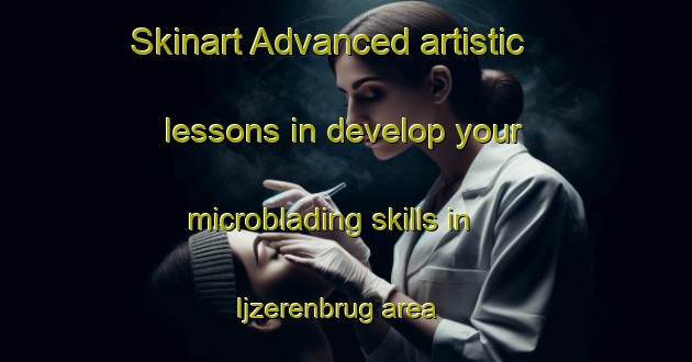 Skinart Advanced artistic lessons in develop your microblading skills in Ijzerenbrug area | MicrobladingTraining | MicrobladingClasses | SkinartTraining-Netherlands