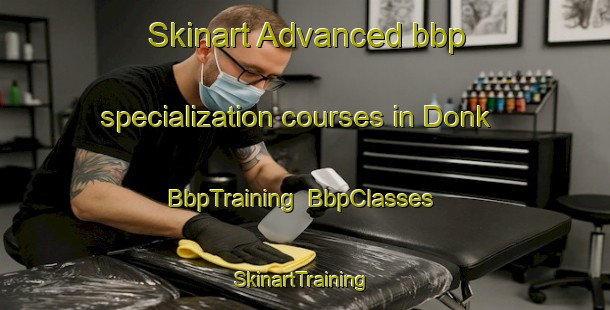 Skinart Advanced bbp specialization courses in Donk | BbpTraining | BbpClasses | SkinartTraining-Netherlands