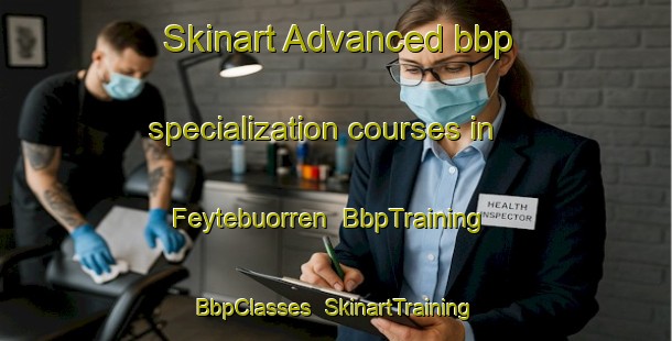 Skinart Advanced bbp specialization courses in Feytebuorren | BbpTraining | BbpClasses | SkinartTraining-Netherlands