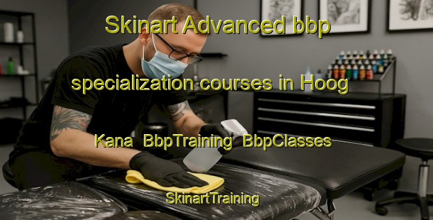 Skinart Advanced bbp specialization courses in Hoog Kana | BbpTraining | BbpClasses | SkinartTraining-Netherlands